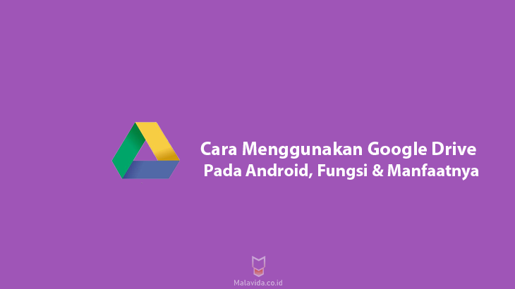 Cara Menggunakan Google Drive pada Android, Fungsi Manfaatnya