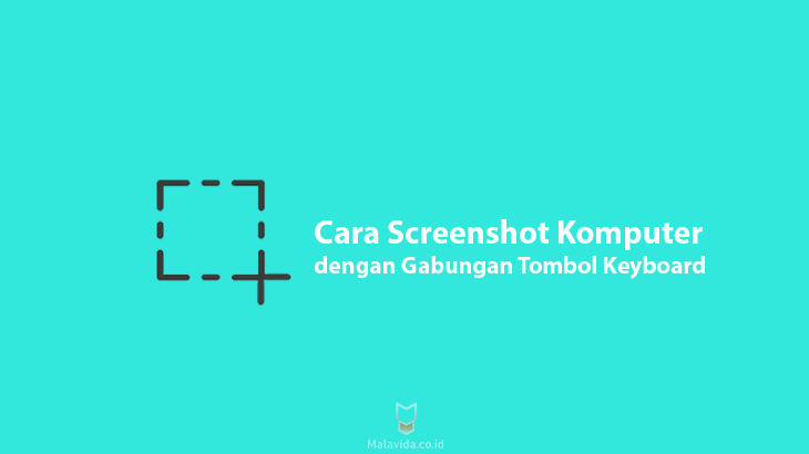 Cara Screenshot pada Komputer dengan Gabungan Tombol Keyboard